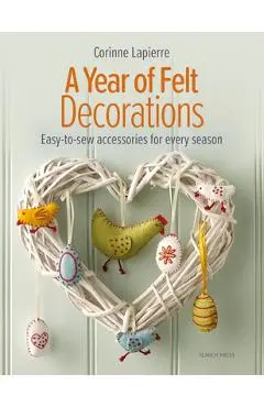 Felt Decorations: Over 35 Easy-To-Sew Accessories for Every Season - Corinne Lapierre