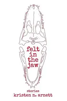 Felt in the Jaw, Paperback/Kristen N. Arnett