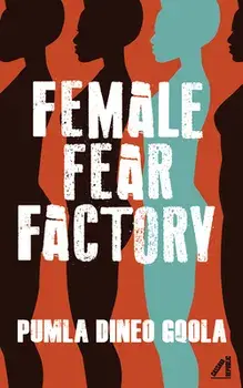 Female Fear Factory. Dismantling Patriarchy's Violent Toolkit, Paperback/Pumla Dineo Gqola