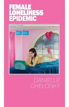 Female Loneliness Epidemic - Danielle Chelosky