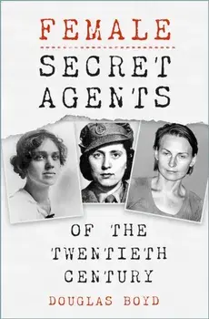 Female Secret Agents. New ed, Paperback/Douglas Boyd