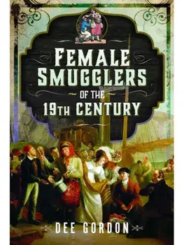 Female Smugglers of the 19th Century, Hardback/Dee Gordon