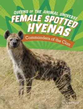 Female Spotted Hyenas: Commanders of the Clan, Hardcover/Jaclyn Jaycox