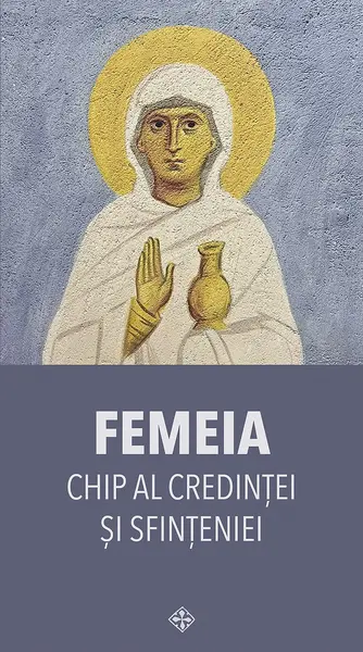 Femeia. Chip al credintei si sfinteniei