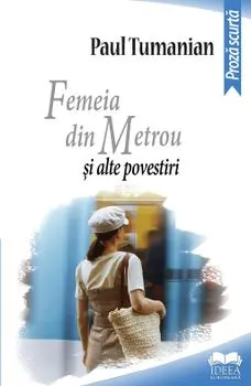 Femeia din metrou si alte povestiri/Paul Tumanian