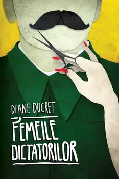 Femeile dictatorilor. Volumul 1/Diane Ducret