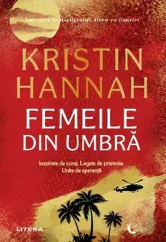 Femeile din umbra/Kristin Hannah