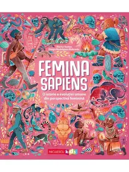 Femina Sapiens. O istorie a evolutiei umane din perspectiva feminina/Marta Yustos, Diego Rodriguez Robredo