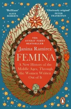 Femina. The instant Sunday Times bestseller - A New History of the Middle Ages, Through the Women Written Out of It, Paperback/***