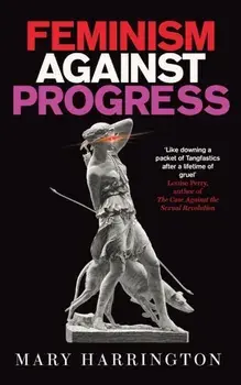 Feminism Against Progress, Paperback/Mary Harrington