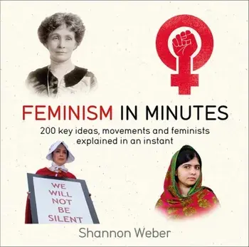 Feminism in Minutes, Paperback/Shannon Weber