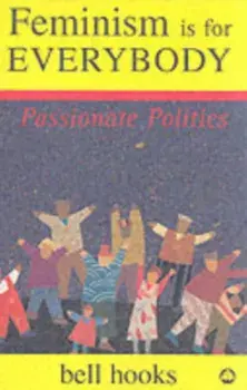 Feminism is for Everybody. Passionate Politics, Paperback/Bell Hooks