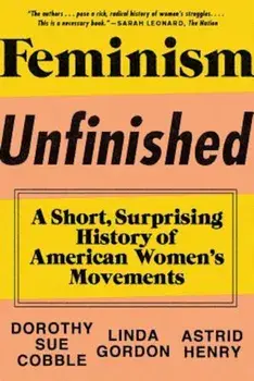 Feminism Unfinished: A Short, Surprising History of American Women's Movements, Paperback/Dorothy Sue Cobble