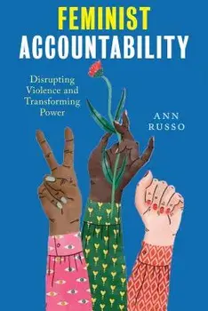 Feminist Accountability: Disrupting Violence and Transforming Power, Paperback/Ann Russo