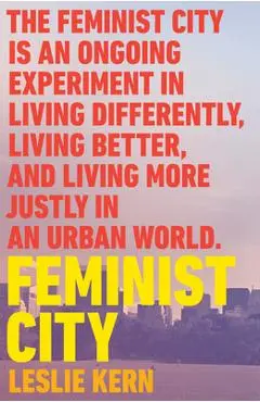 Feminist City: Claiming Space in a Man-Made World - Leslie Kern