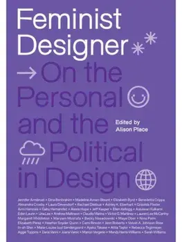Feminist Designer. On the Personal and the Political in Design, Paperback/Alison Place