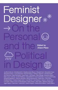 Feminist Designer: On the Personal and the Political in Design - Alison Place
