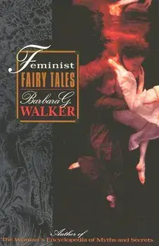 Feminist Fairy Tales, Paperback/Barbara G. Walker