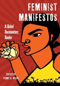 Feminist Manifestos: A Global Documentary Reader, Paperback/Penny A. Weiss