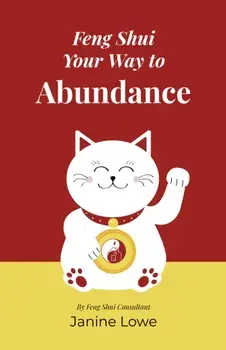 Feng Shui Your Way to Abundance, Paperback/Janine Lowe