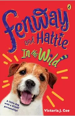 Fenway and Hattie in the Wild - Victoria J. Coe