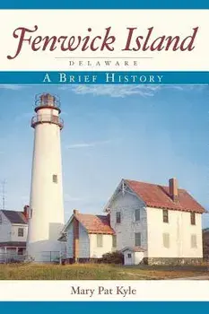 Fenwick Island, Delaware: A Brief History, Hardcover/Mary Pat Kyle