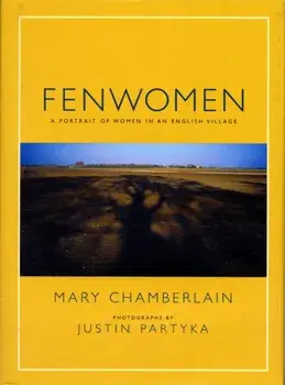 Fenwomen. A Portrait of Women in an English Village, 3 Revised edition, Hardback/Mary Chamberlain