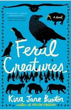 Feral Creatures - Kira Jane Buxton