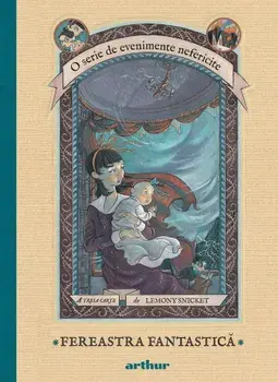 Fereastra fantastica. O serie de evenimente nefericite. A treia carte/Lemony Snicket
