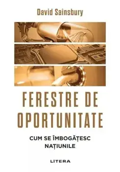 Ferestre de oportunitate. Cum se imbogatesc natiunile/David Sainsbury