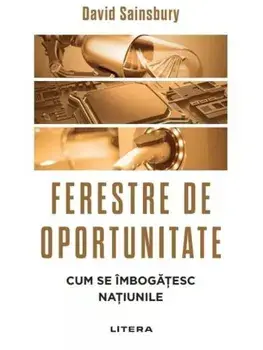 Ferestre de oportunitate. Cum se imbogatesc natiunile/David Sainsbury