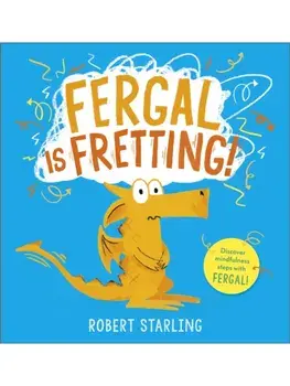 Fergal is Fretting!. Discover Fergal's mindfulness steps that help children deal with anxiety, Paperback/Robert Starling
