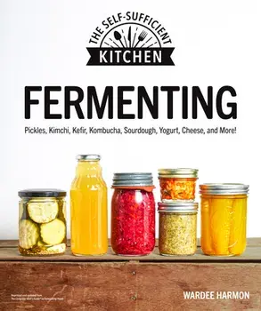 Fermenting: Pickles, Kimchi, Kefir, Kombucha, Sourdough, Yogurt, Cheese and More!, Paperback/Wardeh Harmon