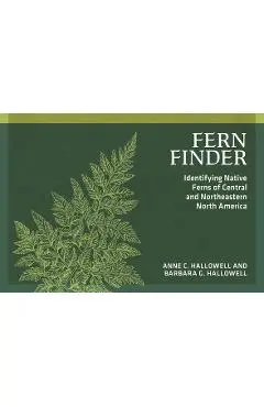 Fern Finder: Identifying Native Ferns of Central and Northeastern North America - Anne C. Hallowell
