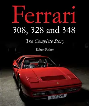 Ferrari 308, 328 and 348. The Complete Story, Hardback/Robert Foskett