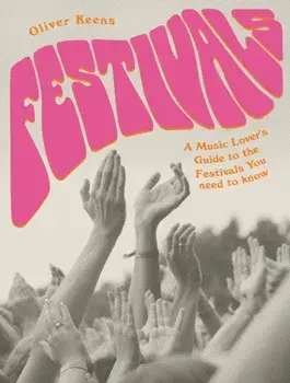 Festivals. A Music Lover's Guide to the Festivals You Need To Know, Paperback/Oliver Keens