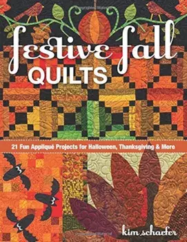 Festive Fall Quilts: 21 Fun Applique Projects for Halloween, Thanksgiving & More, Paperback/Kim Schaefer