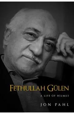 Fethullah Gulen: A Life of Hizmet - Jon Pahl