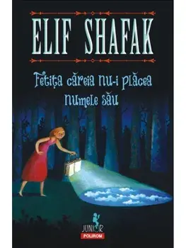 Fetita careia nu-i placea numele sau/Elif Shafak