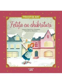 Fetita cu chibrituri. Povesti de Aur/Hans Christian Andersen, Cristina Donovici