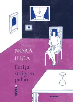 Fetita striga-n pahar/Nora Iuga