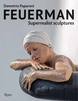 Feuerman. Superrealist Sculptures, Hardback/Demetrio Paparoni