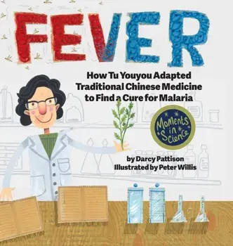 Fever. How Tu Youyou Adapted Traditional Chinese Medicine to Find a Cure for Malaria, Hardback/Darcy Pattison