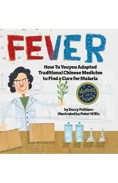 Fever: How Tu Youyou Adapted Traditional Chinese Medicine to Find a Cure for Malaria - Darcy Pattison