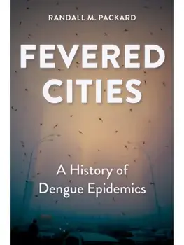 Fevered Cities. A History of Dengue Epidemics, Paperback/***