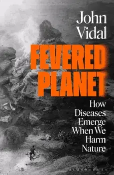 Fevered Planet. How Diseases Emerge When We Harm Nature, Paperback/John Vidal