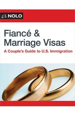 Fiance and Marriage Visas: A Couple's Guide to U.S. Immigration - Ilona Bray