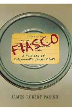 Fiasco: A History of Hollywood's Iconic Flops - James Robert Parish