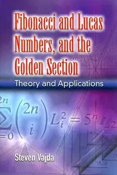 Fibonacci and Lucas Numbers, and the Golden Section: Theory and Applications, Paperback/Steven Vajda