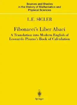Fibonacci's Liber Abaci: A Translation Into Modern English of Leonardo Pisano's Book of Calculation, Hardcover/Leonardo Fibonacci